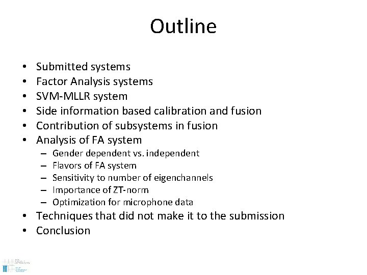 Outline • • • Submitted systems Factor Analysis systems SVM-MLLR system Side information based