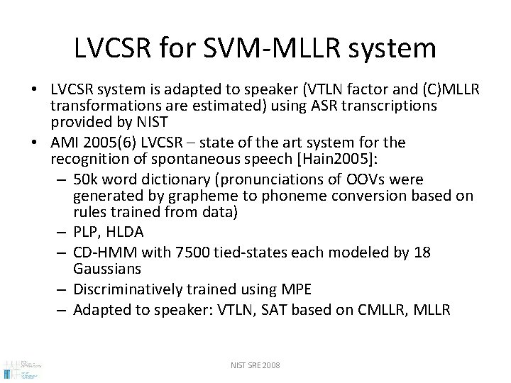 LVCSR for SVM-MLLR system • LVCSR system is adapted to speaker (VTLN factor and