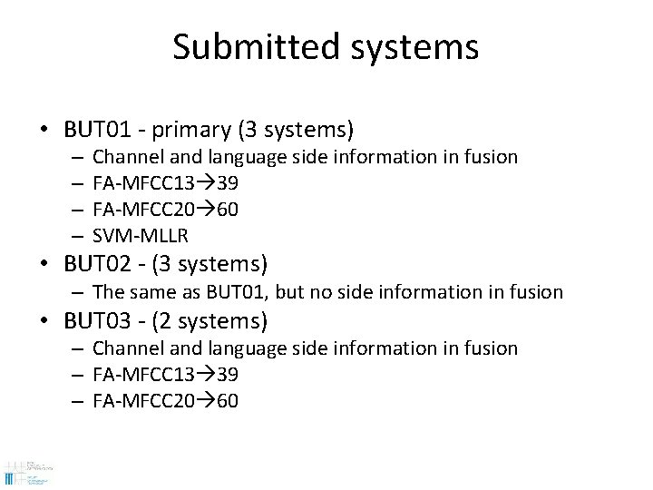 Submitted systems • BUT 01 - primary (3 systems) – – Channel and language