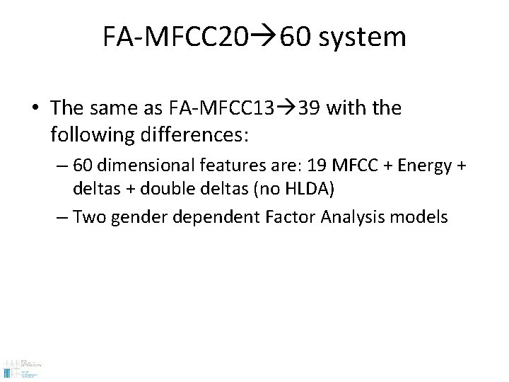 FA-MFCC 20 60 system • The same as FA-MFCC 13 39 with the following