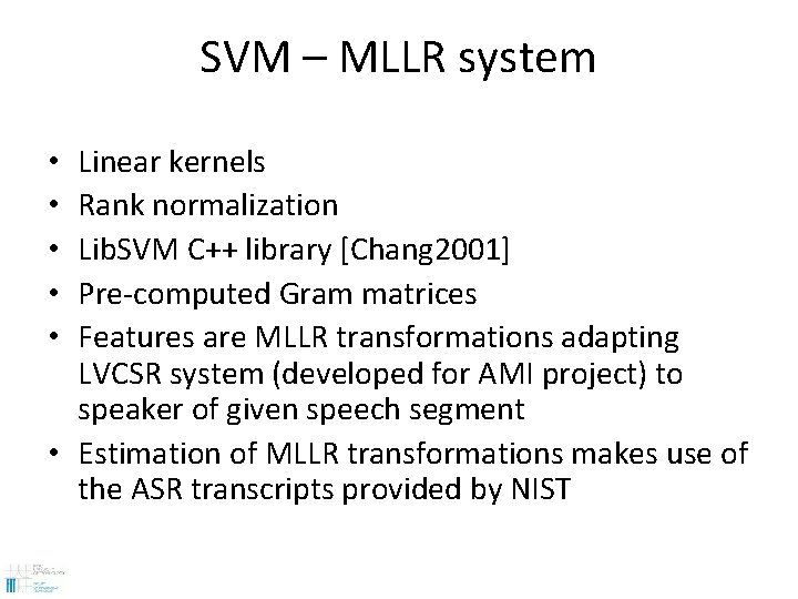 SVM – MLLR system Linear kernels Rank normalization Lib. SVM C++ library [Chang 2001]