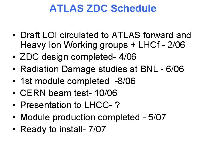ATLAS ZDC Schedule • Draft LOI circulated to ATLAS forward and Heavy Ion Working