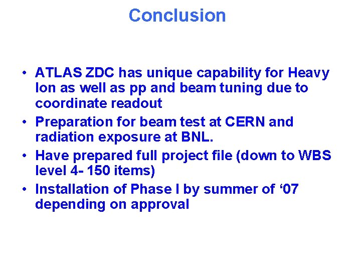 Conclusion • ATLAS ZDC has unique capability for Heavy Ion as well as pp