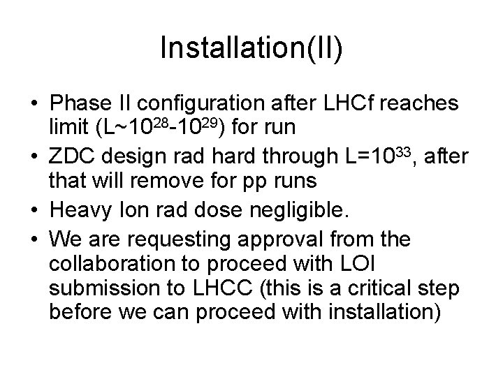 Installation(II) • Phase II configuration after LHCf reaches limit (L~1028 -1029) for run •