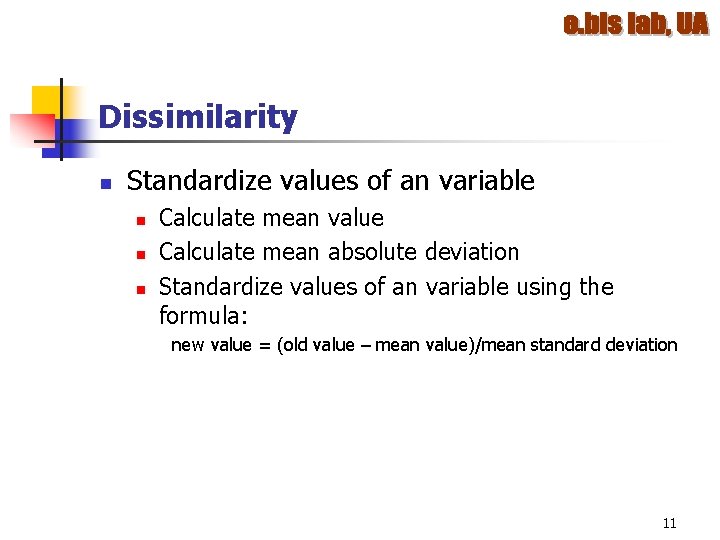 Dissimilarity n Standardize values of an variable n n n Calculate mean value Calculate Dissimilarity n Standardize values of an variable n n n Calculate mean value Calculate