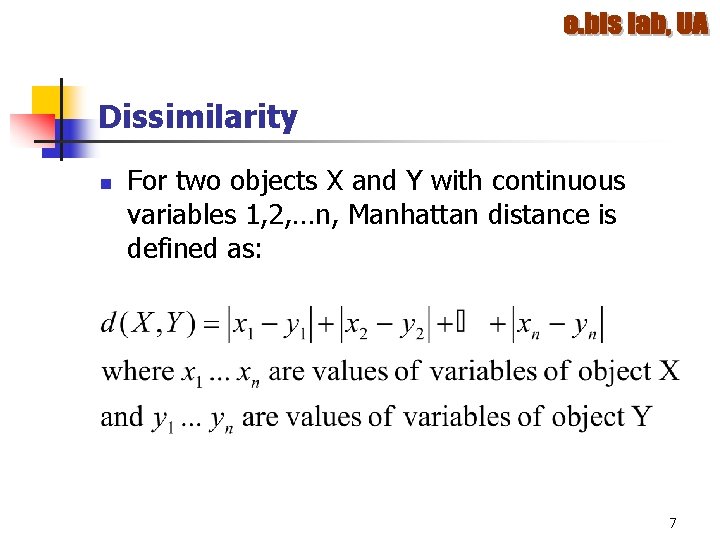 Dissimilarity n For two objects X and Y with continuous variables 1, 2, …n, Dissimilarity n For two objects X and Y with continuous variables 1, 2, …n,