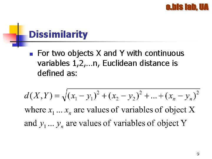 Dissimilarity n For two objects X and Y with continuous variables 1, 2, …n, Dissimilarity n For two objects X and Y with continuous variables 1, 2, …n,