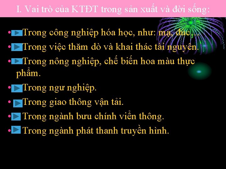 I. Vai trò của KTĐT trong sản xuất và đời sống: • - Trong