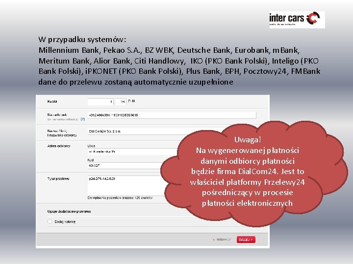 W przypadku systemów: Millennium Bank, Pekao S. A. , BZ WBK, Deutsche Bank, Eurobank,