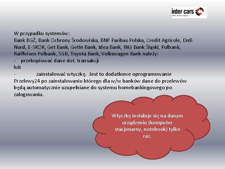 W przypadku systemów: Bank BGŻ, Bank Ochrony Środowiska, BNP Paribas Polska, Credit Agricole, Dn.