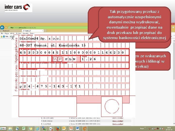 Tak przygotowany przekaz z automatycznie uzupełnionymi W przypadku zapłaty przelewem danymi można wydrukować, tradycyjnym,