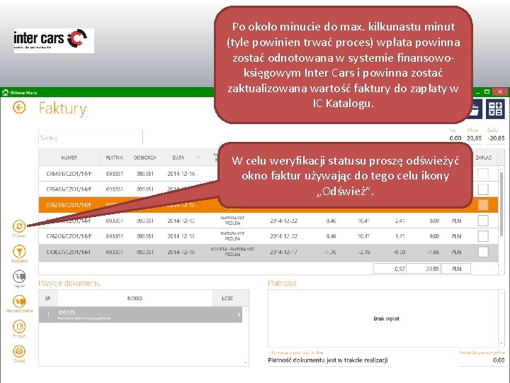 Po około minucie do max. kilkunastu minut (tyle powinien trwać proces) wpłata powinna zostać