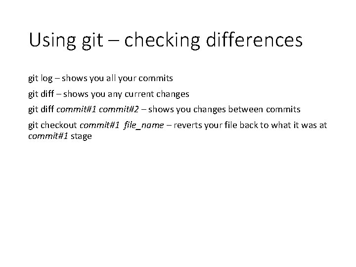 Using git – checking differences git log – shows you all your commits git Using git – checking differences git log – shows you all your commits git
