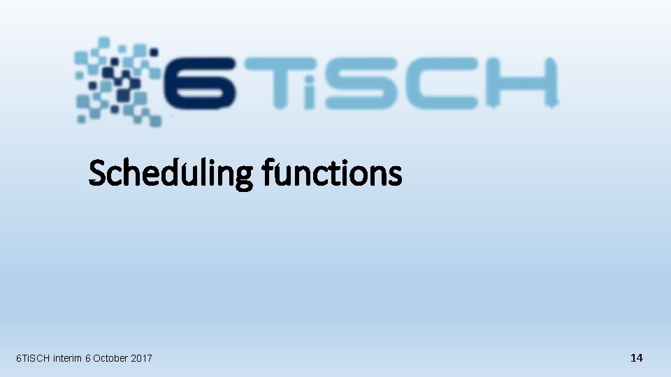 Scheduling functions 6 Ti. SCH interim 6 October 2017 14 