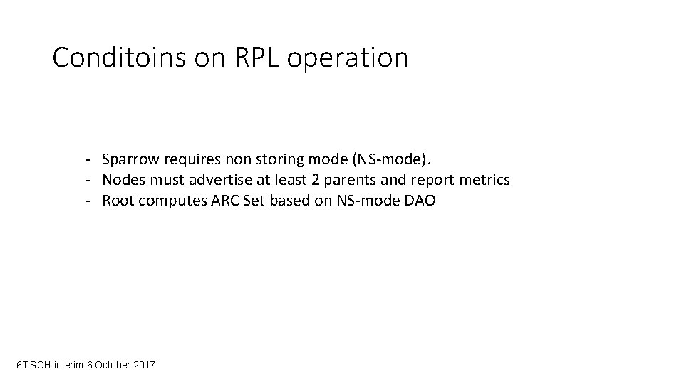 Conditoins on RPL operation - Sparrow requires non storing mode (NS-mode). - Nodes must