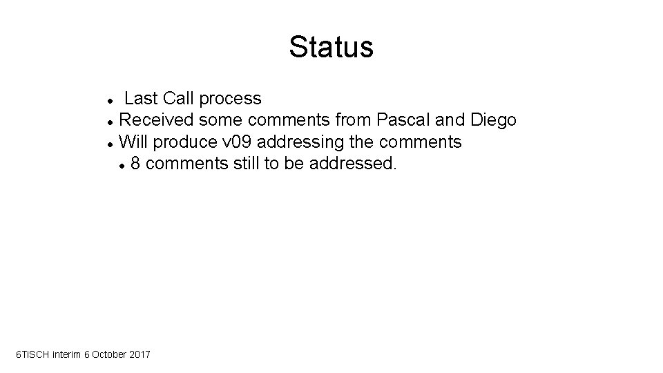 Status Last Call process Received some comments from Pascal and Diego Will produce v