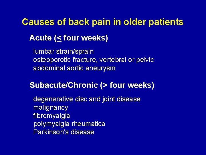Causes of back pain in older patients Acute (< four weeks) lumbar strain/sprain osteoporotic