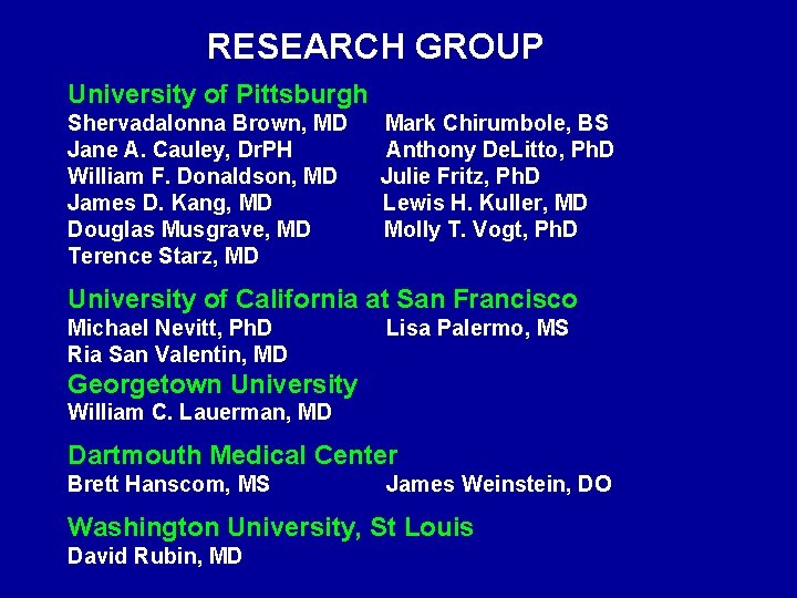 RESEARCH GROUP University of Pittsburgh Shervadalonna Brown, MD Jane A. Cauley, Dr. PH William