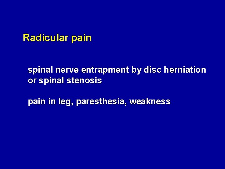Radicular pain spinal nerve entrapment by disc herniation or spinal stenosis pain in leg,