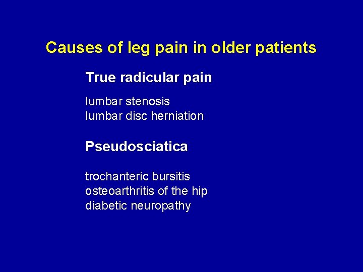 Causes of leg pain in older patients True radicular pain lumbar stenosis lumbar disc