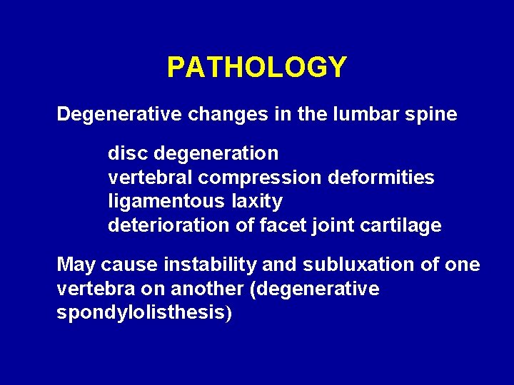 PATHOLOGY Degenerative changes in the lumbar spine disc degeneration vertebral compression deformities ligamentous laxity