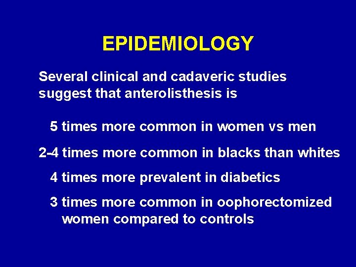 EPIDEMIOLOGY Several clinical and cadaveric studies suggest that anterolisthesis is 5 times more common