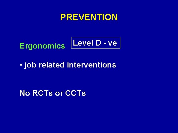 PREVENTION Ergonomics Level D - ve • job related interventions No RCTs or CCTs