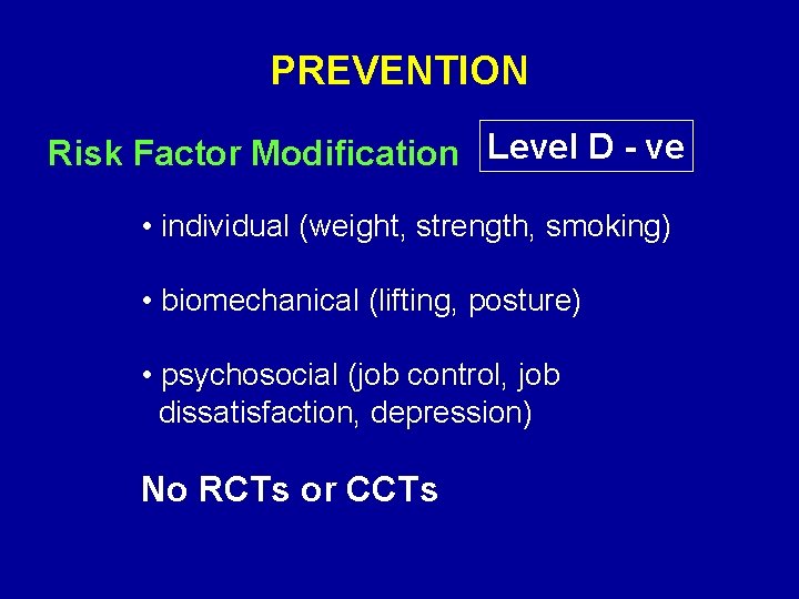 PREVENTION Risk Factor Modification Level D - ve • individual (weight, strength, smoking) •