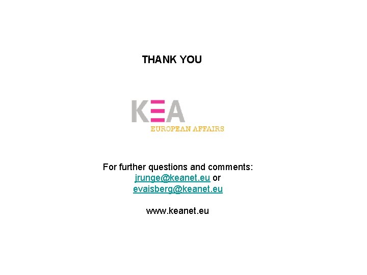 THANK YOU For further questions and comments: jrunge@keanet. eu or evaisberg@keanet. eu www. keanet.