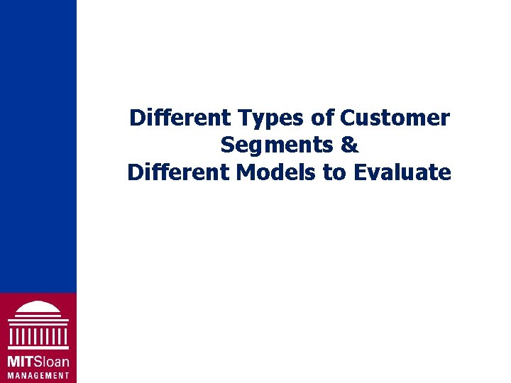 Different Types of Customer Segments & Different Models to Evaluate 