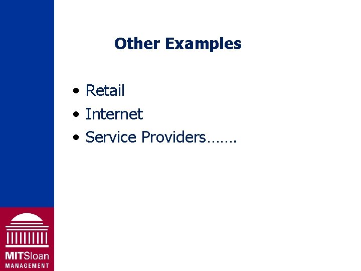 Other Examples • Retail • Internet • Service Providers……. 