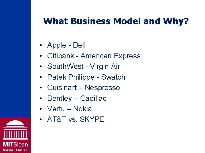 What Business Model and Why? • • Apple - Dell Citibank - American Express