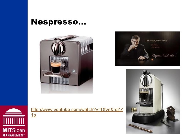 Nespresso… http: //www. youtube. com/watch? v=Dfye. Xrd. ZZ 1 o 