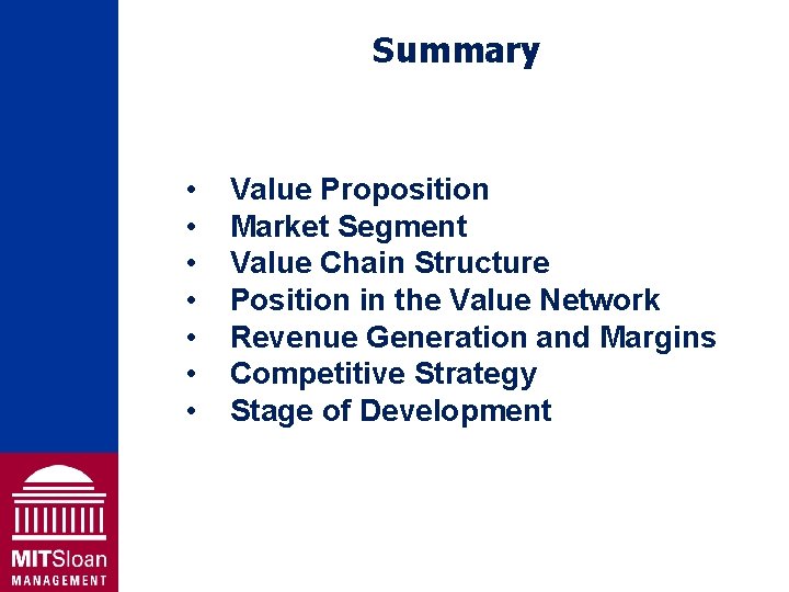 Summary • • Value Proposition Market Segment Value Chain Structure Position in the Value