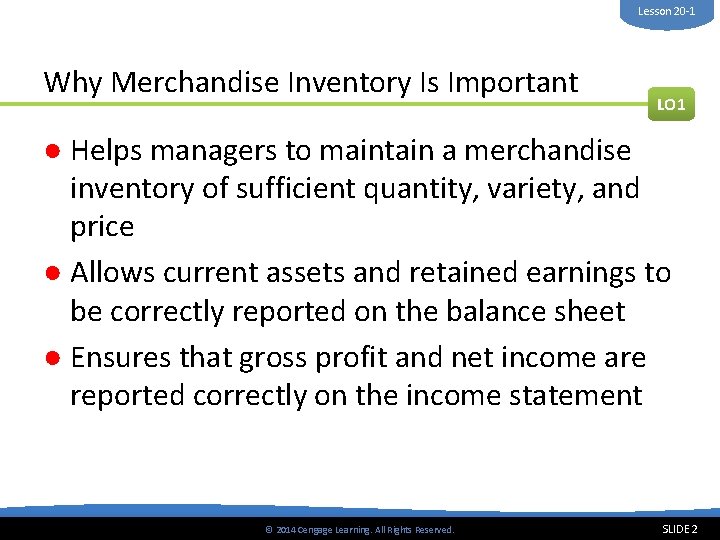 Lesson 20 -1 Why Merchandise Inventory Is Important LO 1 ● Helps managers to