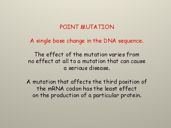 POINT MUTATION A single base change in the DNA sequence. The effect of the