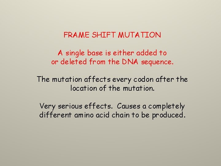 FRAME SHIFT MUTATION A single base is either added to or deleted from the