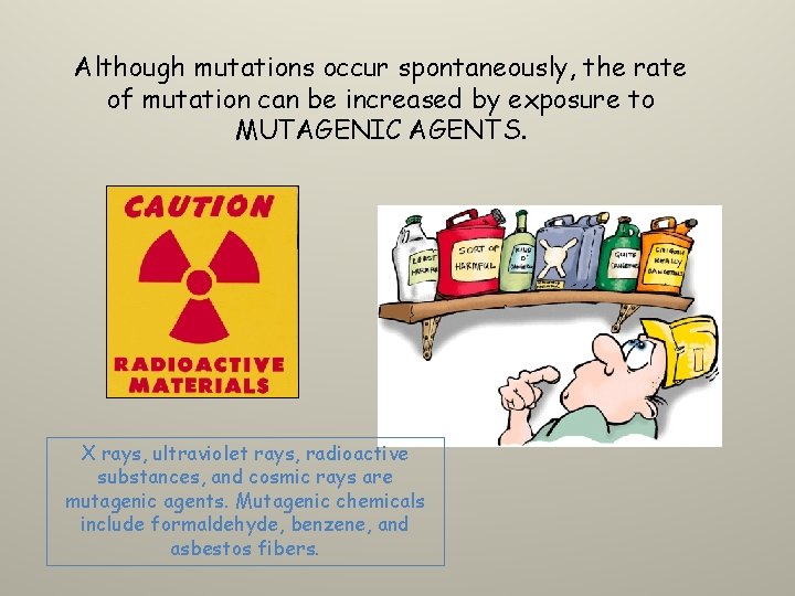 Although mutations occur spontaneously, the rate of mutation can be increased by exposure to