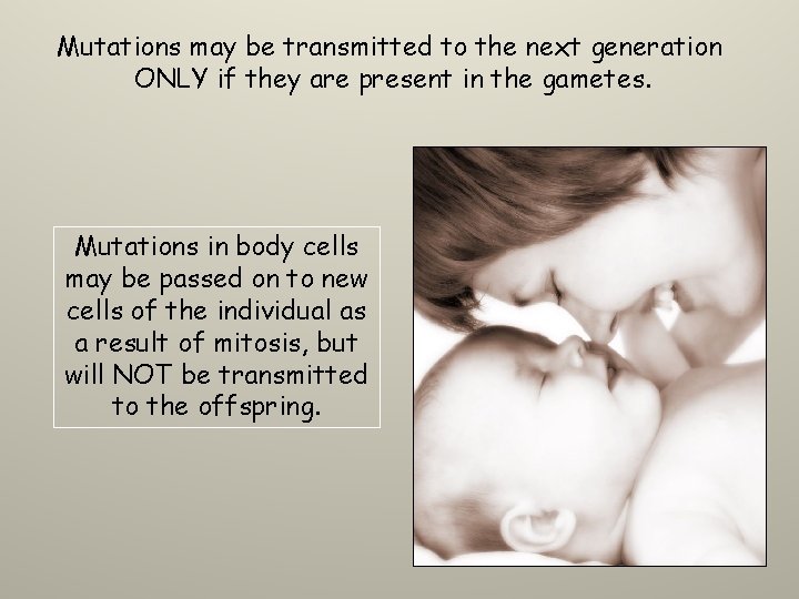 Mutations may be transmitted to the next generation ONLY if they are present in