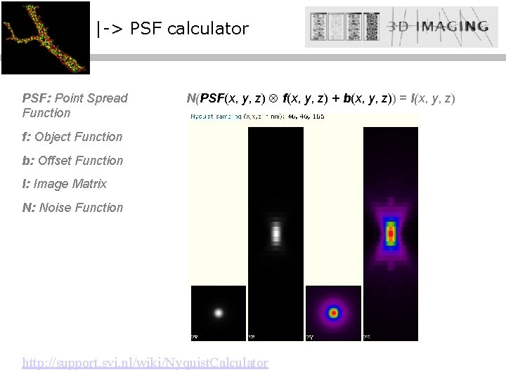 |-> PSF calculator PSF: Point Spread Function N(PSF(x, y, z) f(x, y, z) +