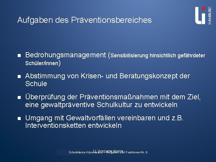 Aufgaben des Präventionsbereiches n Bedrohungsmanagement (Sensibilisierung hinsichtlich gefährdeter Schüler/innen) n Abstimmung von Krisen- und