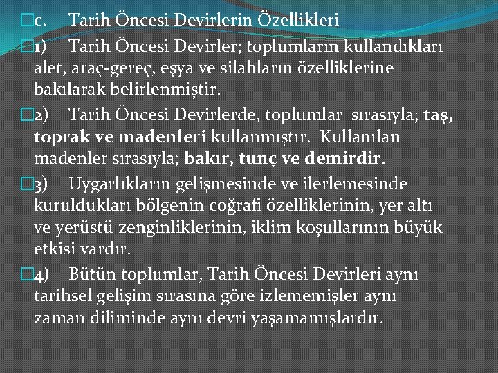 �c. Tarih Öncesi Devirlerin Özellikleri � 1) Tarih Öncesi Devirler; toplumların kullandıkları alet, araç-gereç,