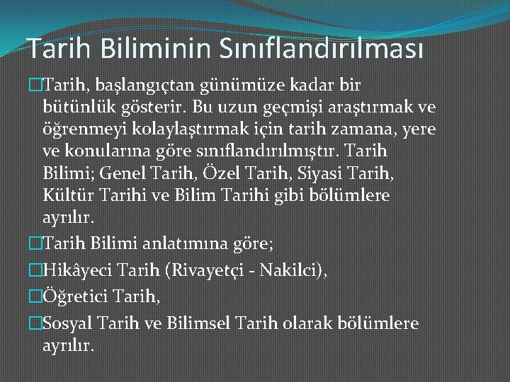 Tarih Biliminin Sınıflandırılması �Tarih, başlangıçtan günümüze kadar bir bütünlük gösterir. Bu uzun geçmişi araştırmak