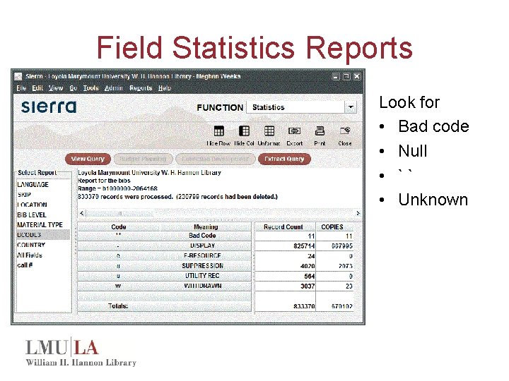 Field Statistics Reports Look for • Bad code • Null • `` • Unknown