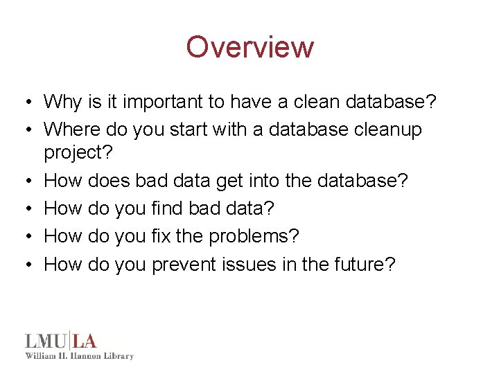 Overview • Why is it important to have a clean database? • Where do