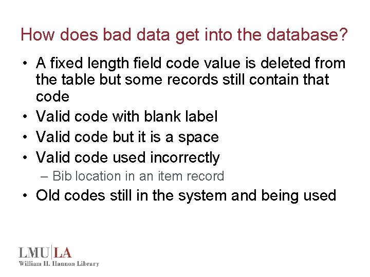 How does bad data get into the database? • A fixed length field code