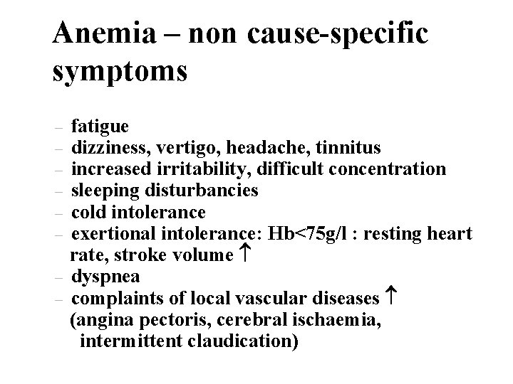 Anemia – non cause-specific symptoms – – – – fatigue dizziness, vertigo, headache, tinnitus