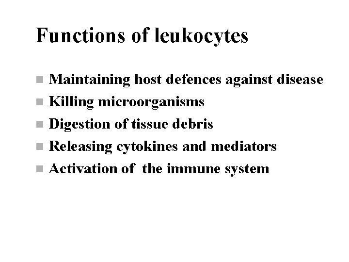 Functions of leukocytes Maintaining host defences against disease n Killing microorganisms n Digestion of