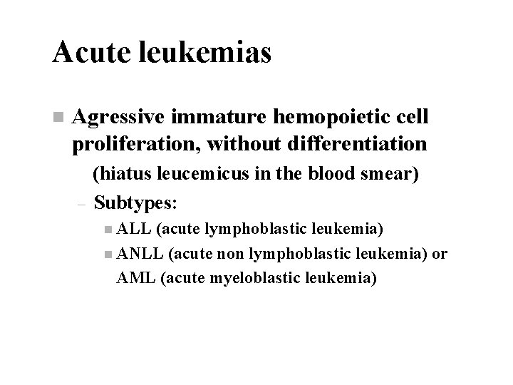 Acute leukemias n Agressive immature hemopoietic cell proliferation, without differentiation – (hiatus leucemicus in
