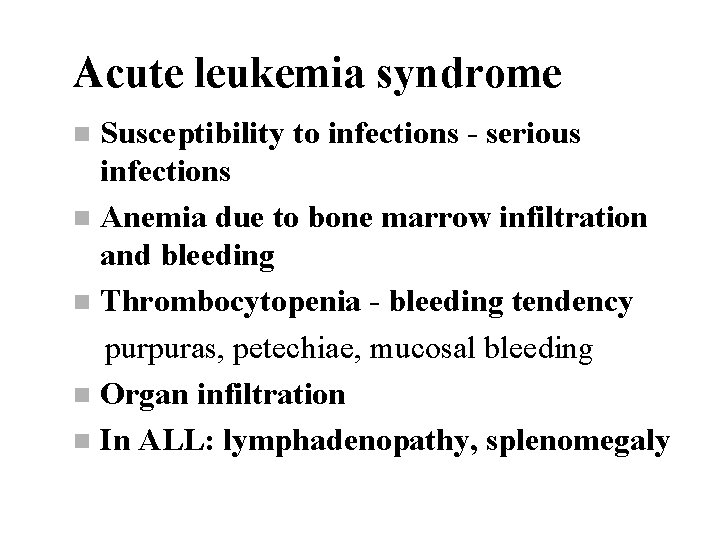 Acute leukemia syndrome Susceptibility to infections - serious infections n Anemia due to bone